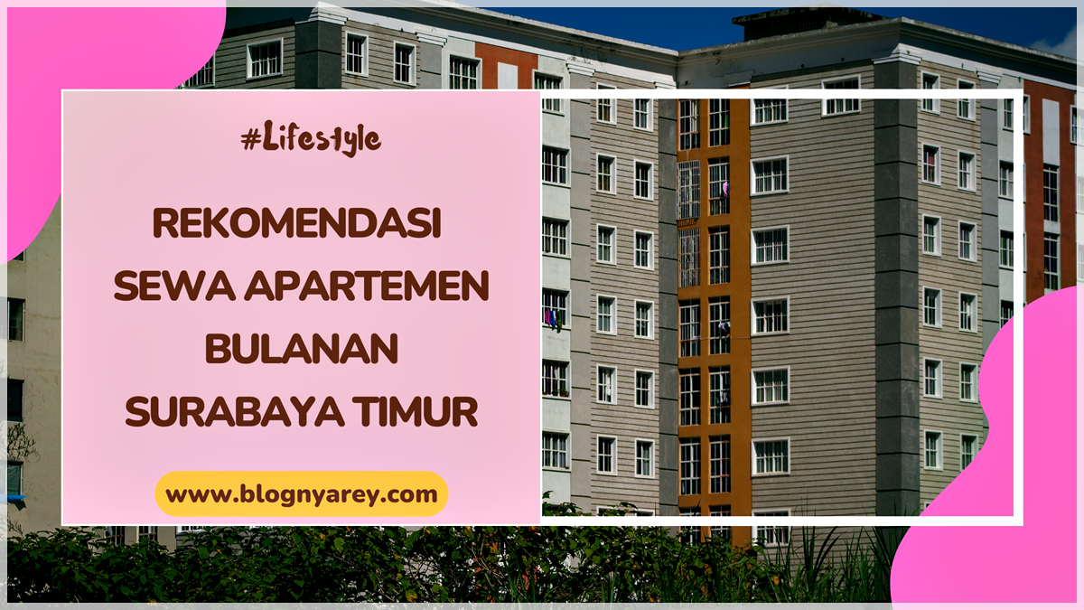 5 Rekomendasi Sewa Apartemen Bulanan Surabaya Timur Harga Terjangkau